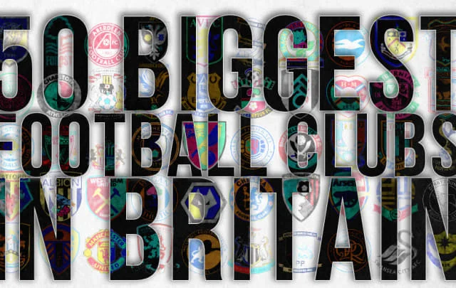 The 50 biggest football clubs in Britain