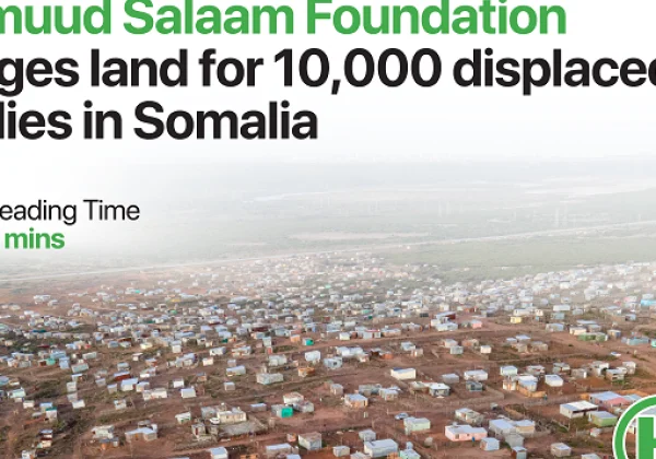 Hormuud Salaam Foundation Commits to Providing Land for 10,000 Displaced Somali Families
