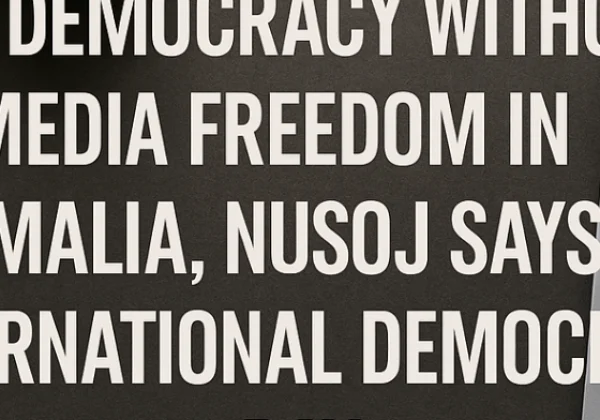 NUSOJ warns Somalia’s democracy hinges on safeguarding media freedom